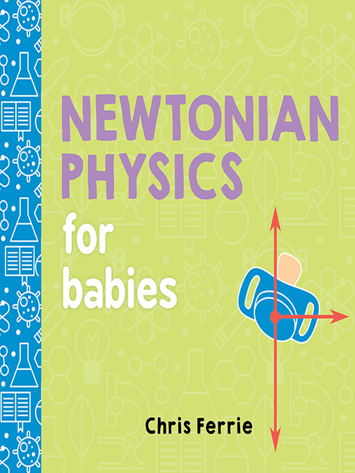 Title details for Newtonian Physics for Babies by Chris Ferrie - Wait list